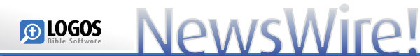 Logos Bible Software -- NewsWire!