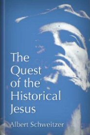 The Quest of the Historical Jesus: A Critical Study of Its Progress From Reimarus to Wrede (1911) Albert Schweitzer