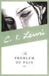 C.S. Lewis wrestles with pain and the goodness of God in The Problem of Pain