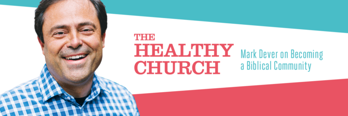 Mark Dever: The Healthy Church