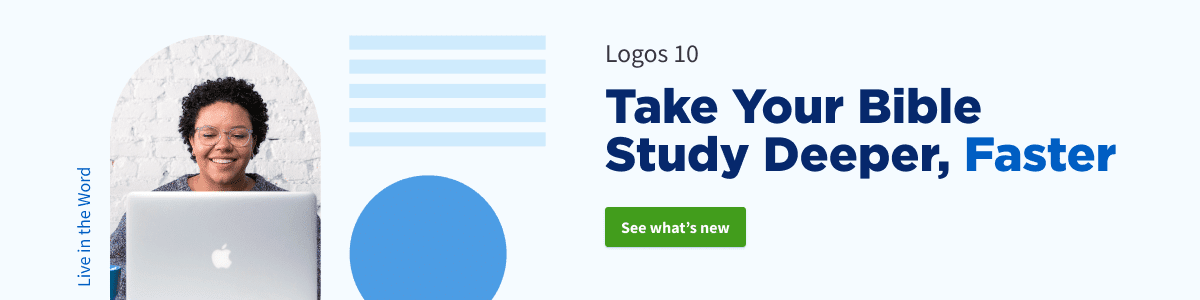 Logos 10: Take Your Bible Study Deeper, Faster. Click to see what's new.