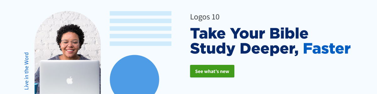 Logos 10: Take Your Bible Study Deeper, Faster