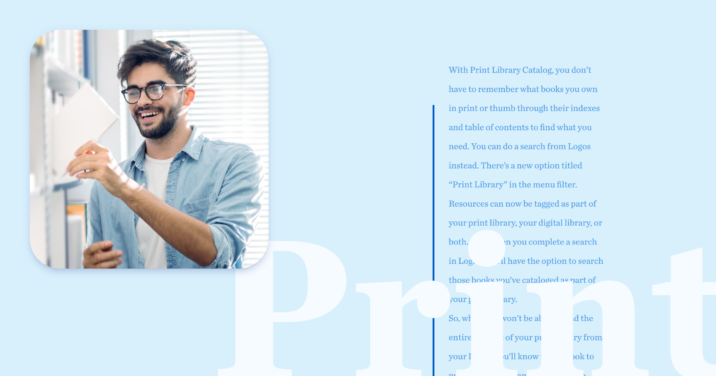 With the Print Library Catalog, you can now make your print books searchable in Logos.