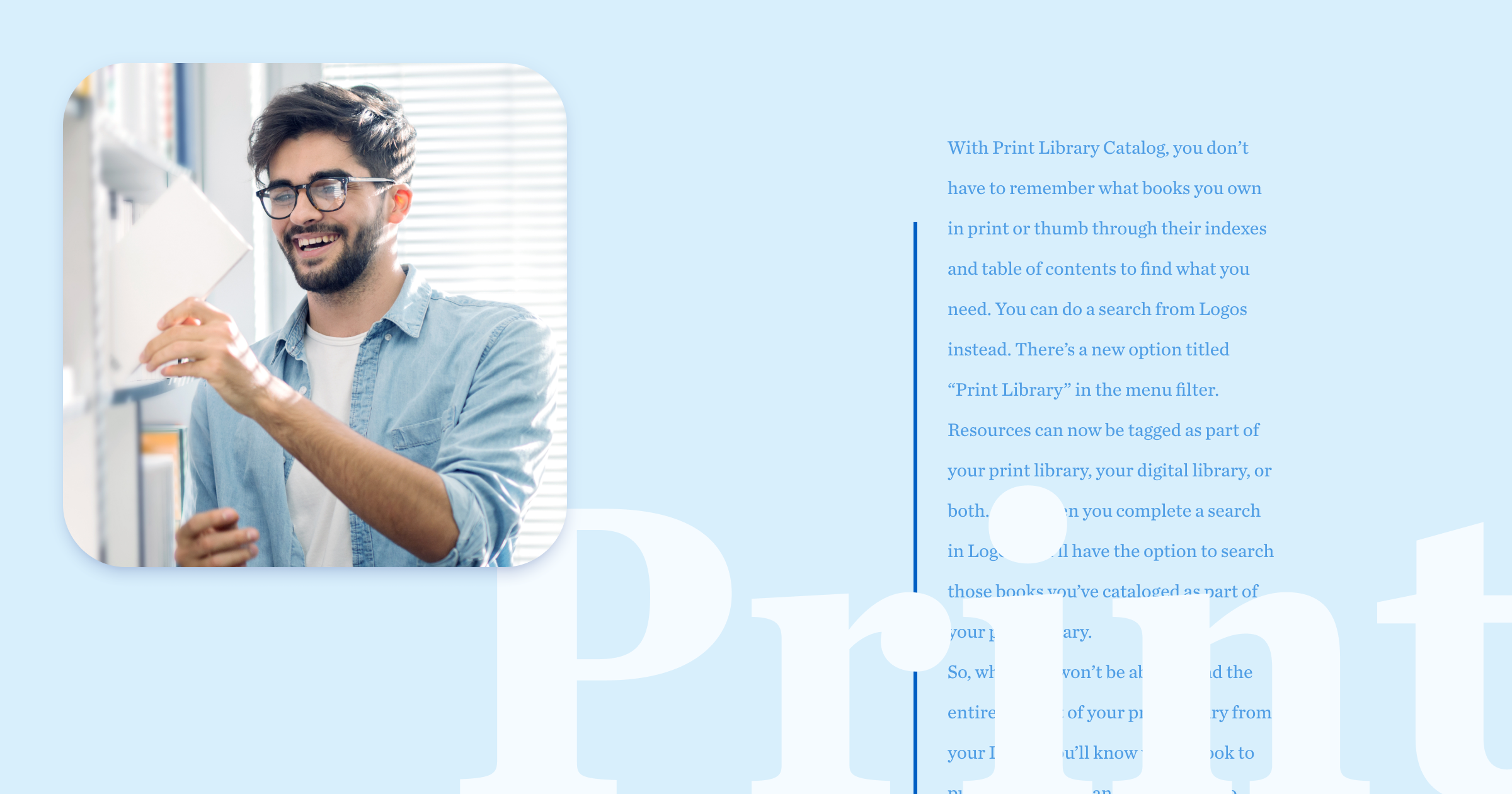 With the Print Library Catalog, you can now make your print books searchable in Logos.