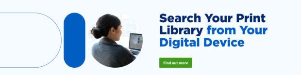 Search Your Print Library from Your Digital Device. Find out more