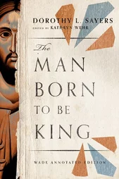 The Man Born to Be King by Dorothy Sayers