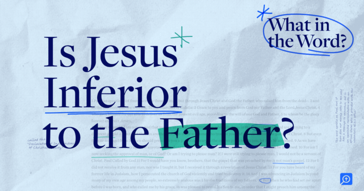 The title of this weeks What in the Word episode, Is Jesus Inferior to the Father?, is displayed in bold text at the center of the image.