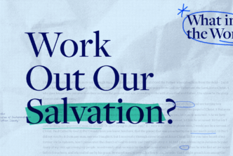 The title of this episode of What in the Word, Work Our Our Salvation, is displayed in bold text at the center of the image.