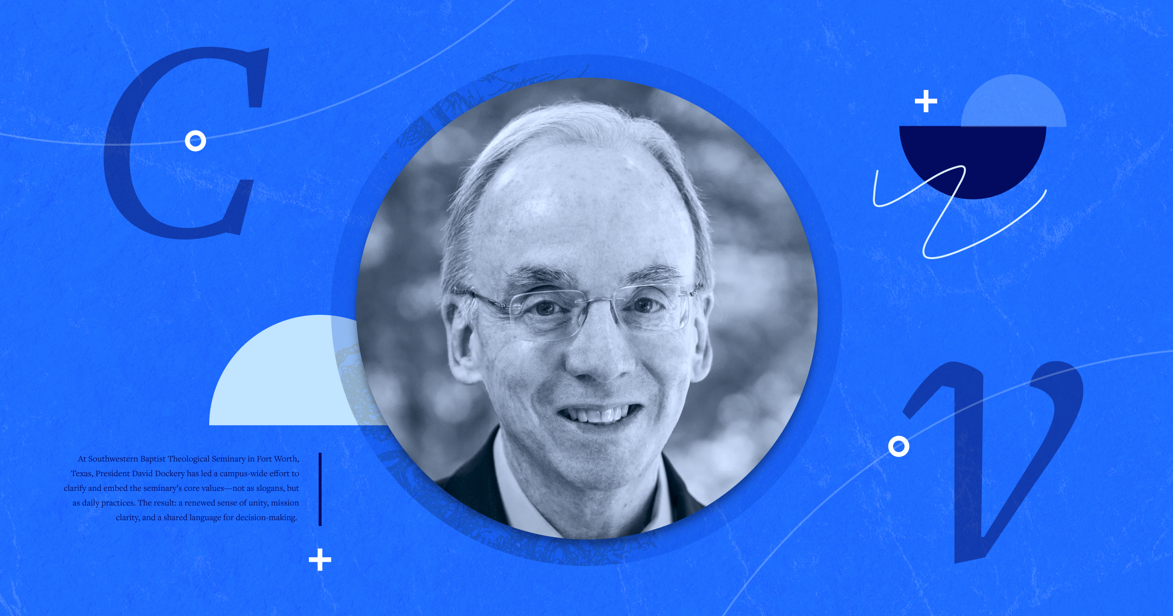 An image of David S. Dockery, president of Southwestern Baptist Theological Seminary, with the letters C and V representing core values.