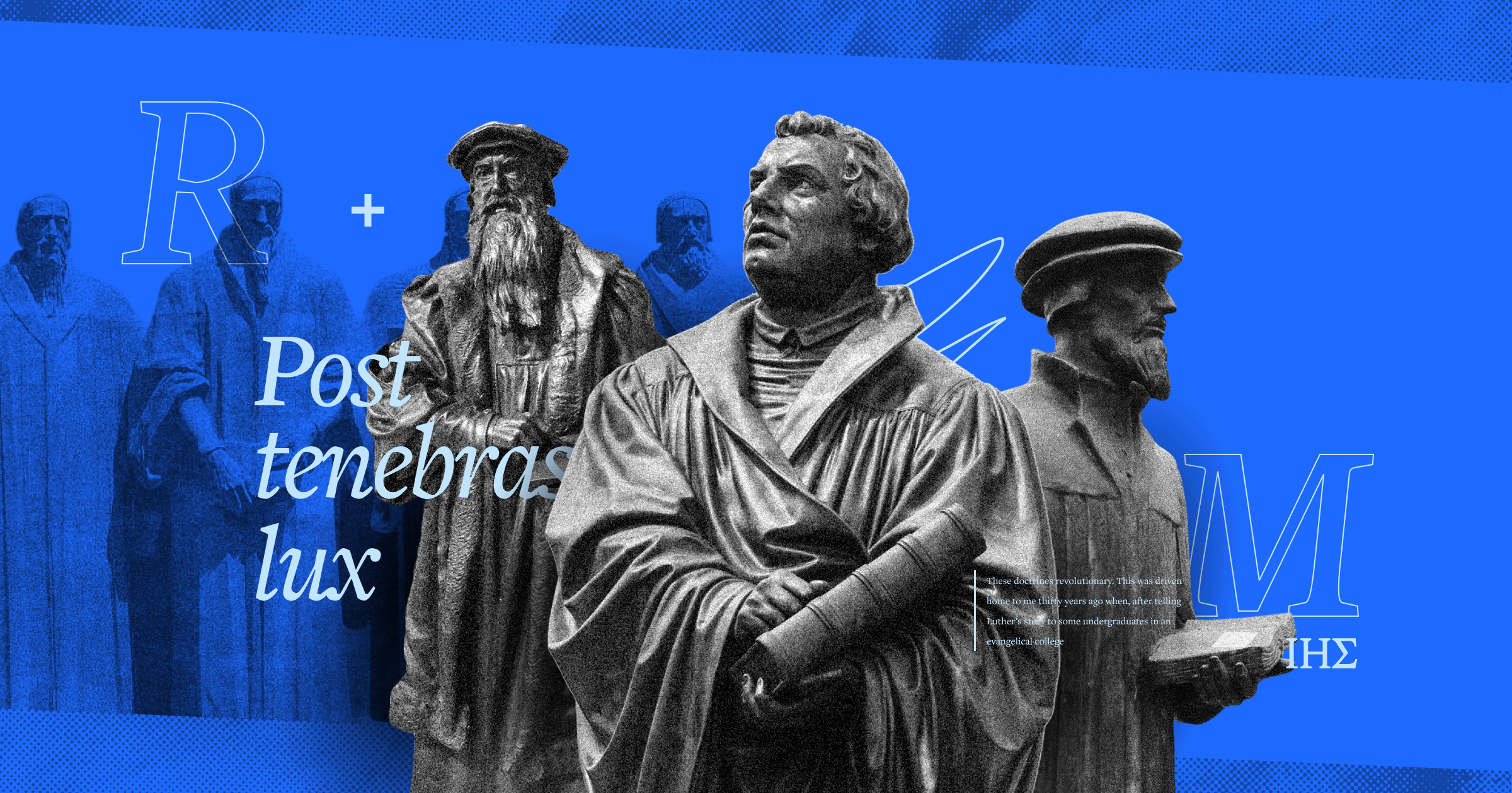 An image of three statues of Reformation figures like Martin Luther along with the Latin words, Post tenebras lux.