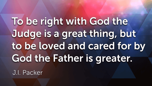 Quote: "To be right with God the Judge is a great thing, but to be loved and cared for by God the Father is greater." —J. I. Packer