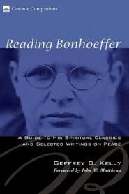 reading-bonhoeffer-a-guide-to-his-spiritual-classics-and-selected-writings-on-peace
