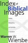 Index of Biblical Images: Similes, Metaphors, and Symbols in Scripture Index of Biblical Images: Similes, Metaphors, and Symbols in Scripture